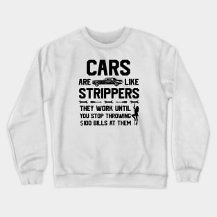 Mens Cars Are Like Strippers They Work Until You Stop Crewneck Sweatshirt